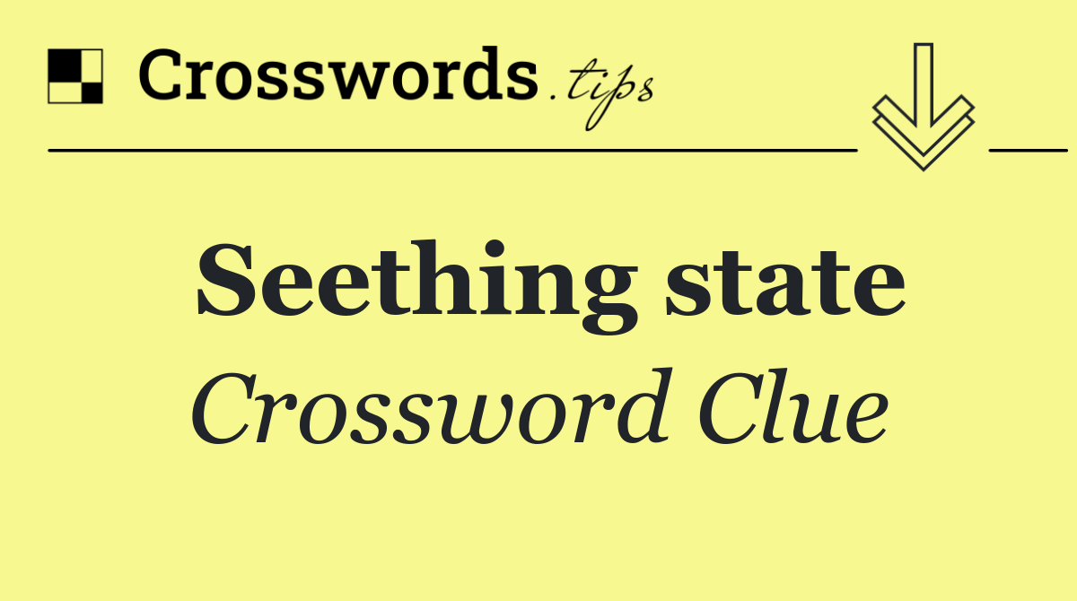 Seething state