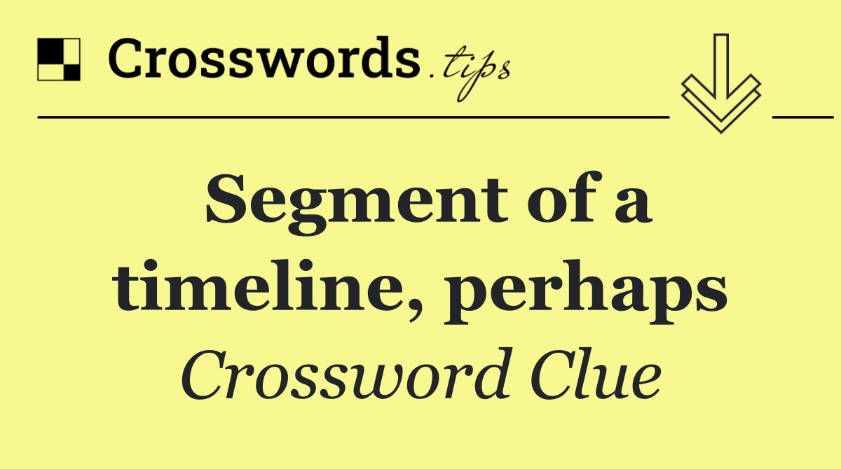 Segment of a timeline, perhaps