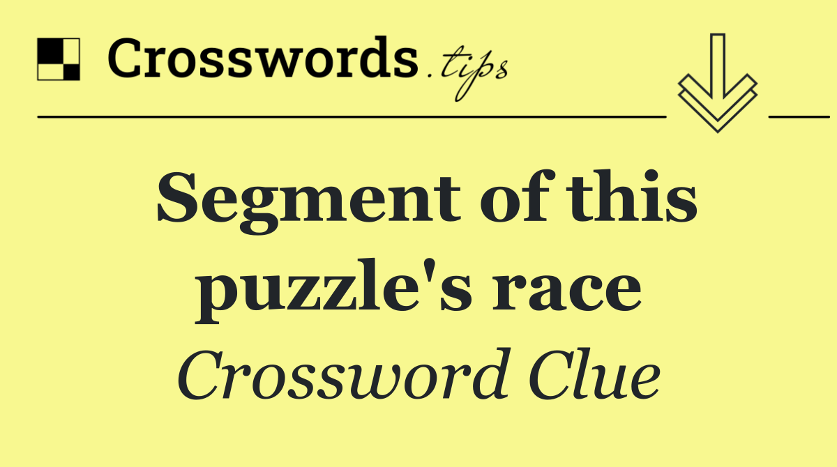 Segment of this puzzle's race