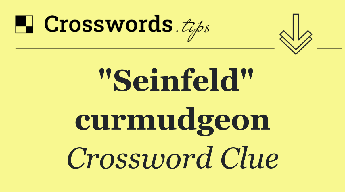 "Seinfeld" curmudgeon