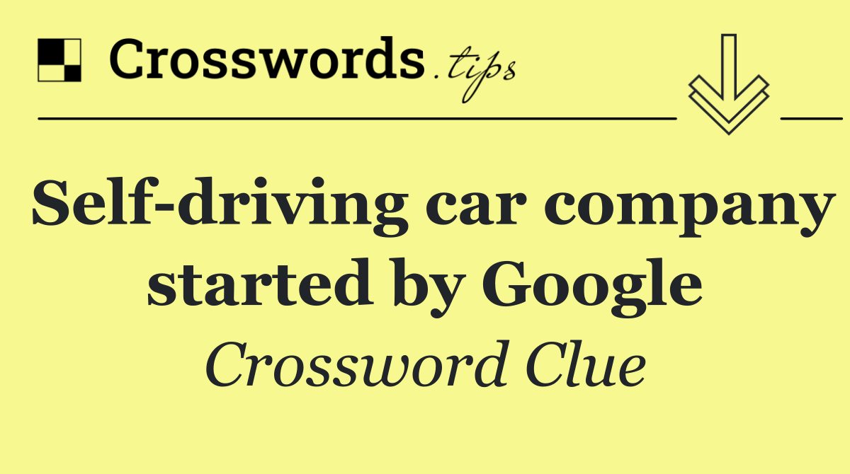 Self driving car company started by Google