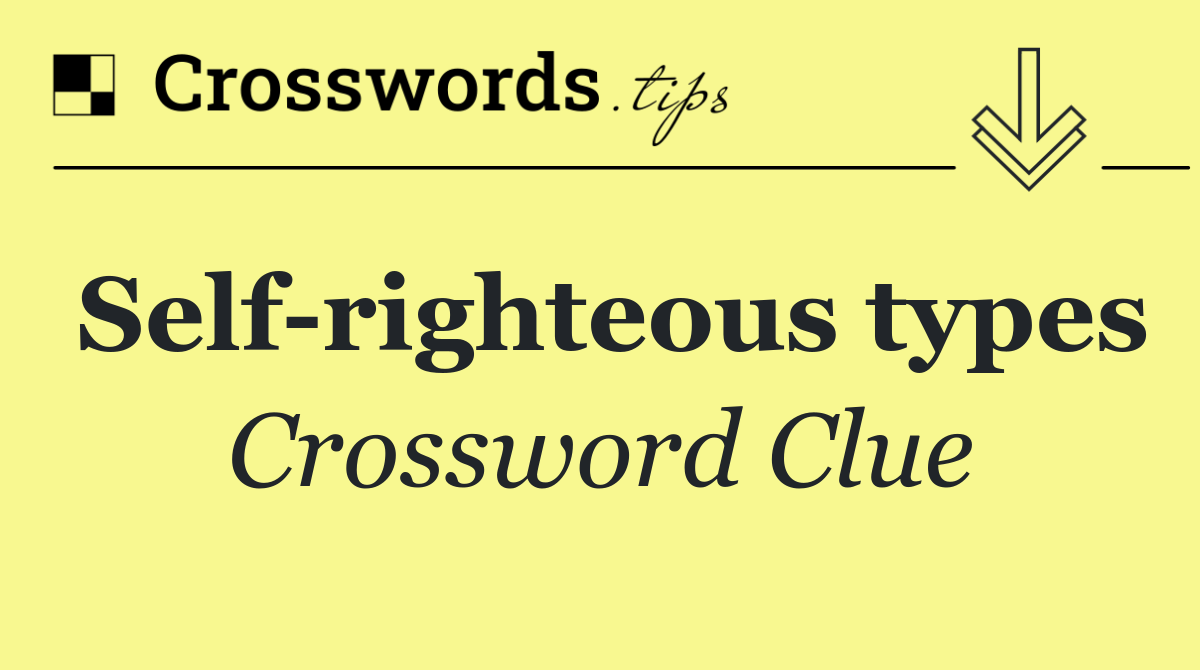 Self righteous types