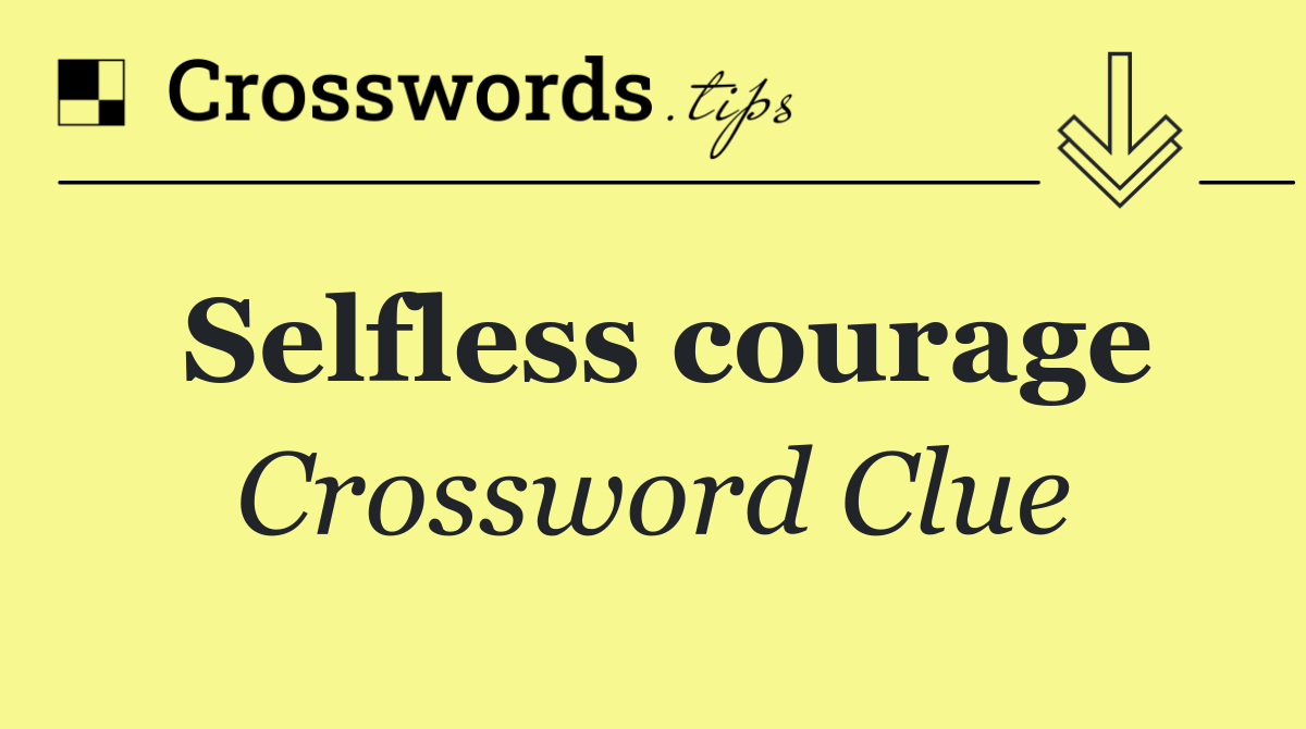 Selfless courage