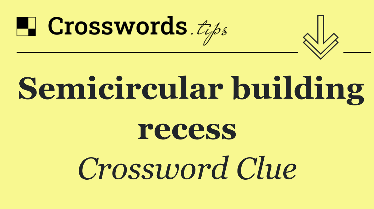 Semicircular building recess