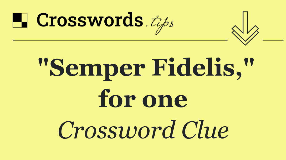 "Semper Fidelis," for one