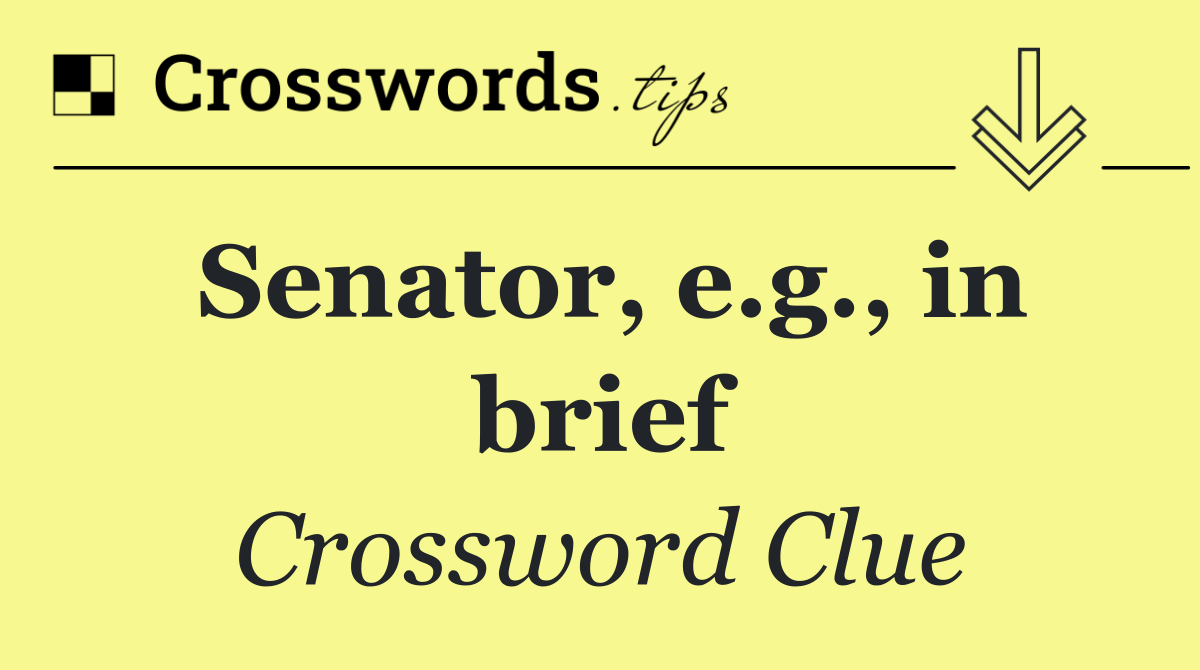 Senator, e.g., in brief