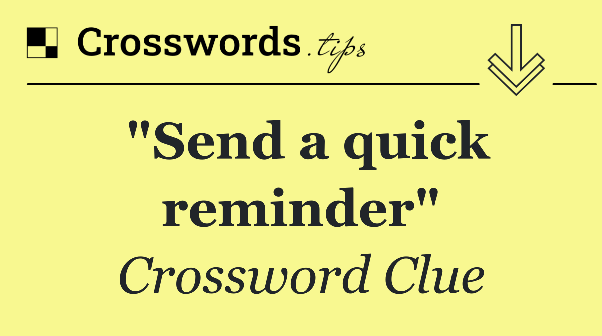 "Send a quick reminder"