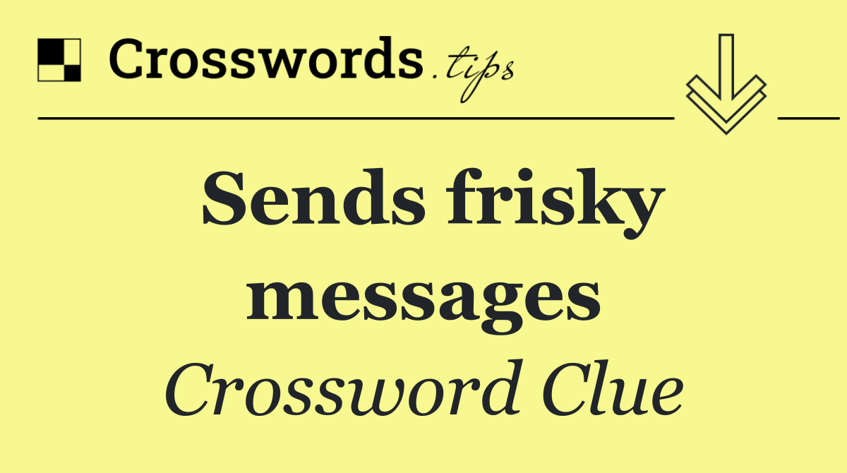 Sends frisky messages