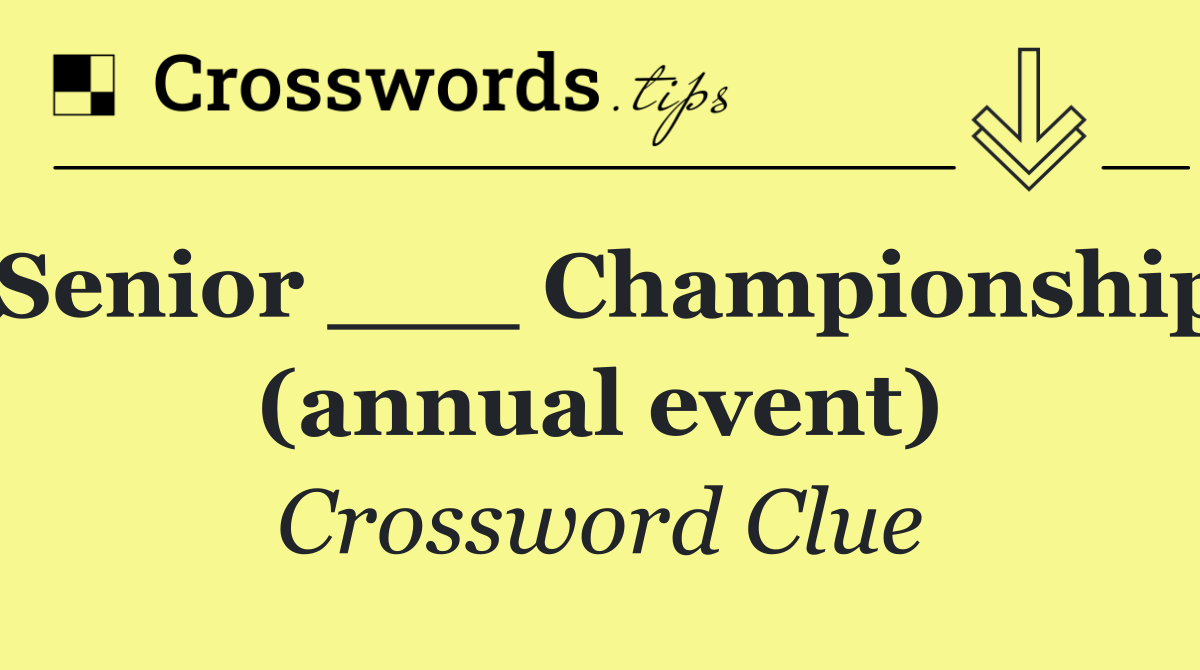 Senior ___ Championship (annual event)