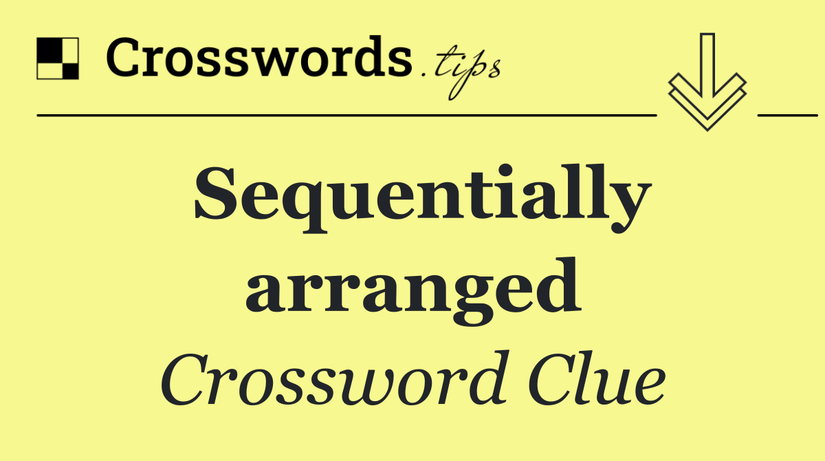 Sequentially arranged