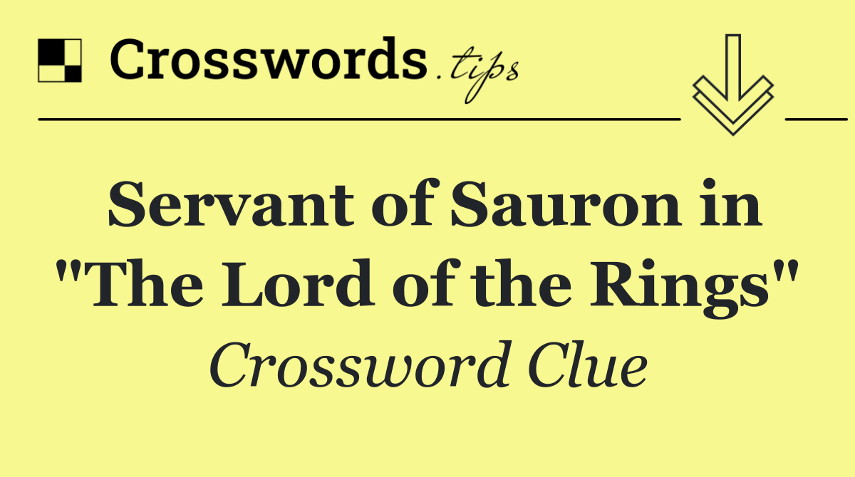 Servant of Sauron in "The Lord of the Rings"