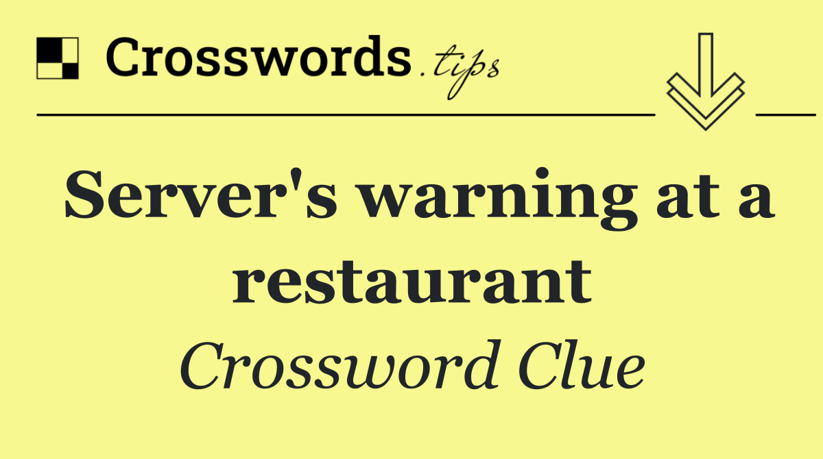 Server's warning at a restaurant