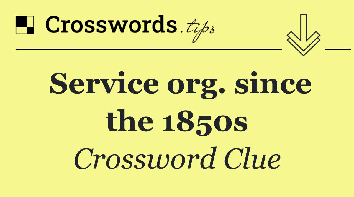 Service org. since the 1850s