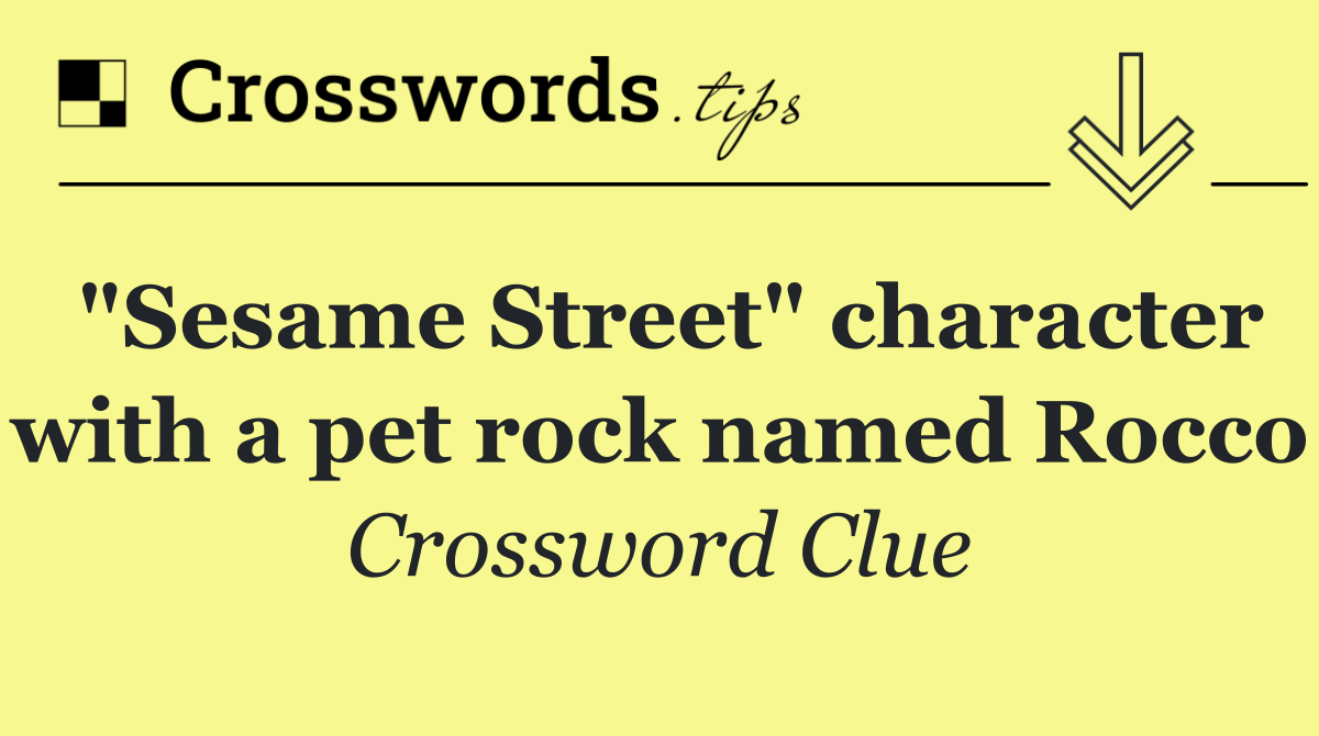 "Sesame Street" character with a pet rock named Rocco
