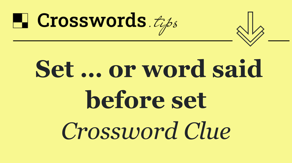 Set … or word said before set