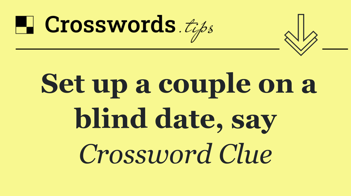 Set up a couple on a blind date, say