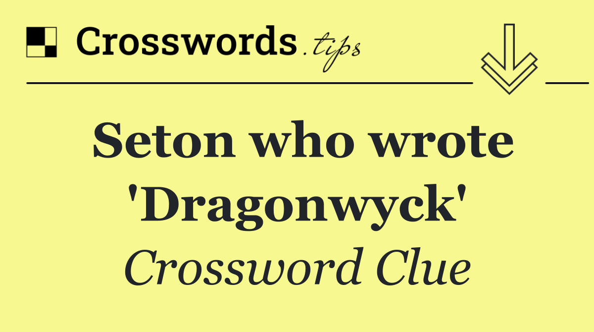 Seton who wrote 'Dragonwyck'
