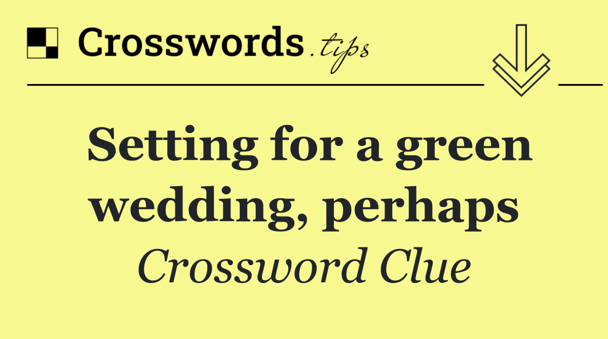 Setting for a green wedding, perhaps