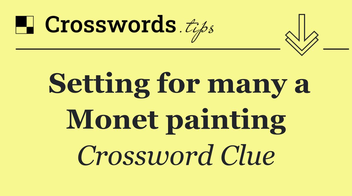 Setting for many a Monet painting