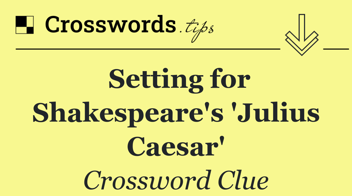 Setting for Shakespeare's 'Julius Caesar'