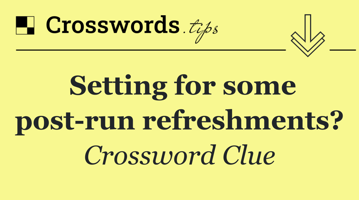 Setting for some post run refreshments?