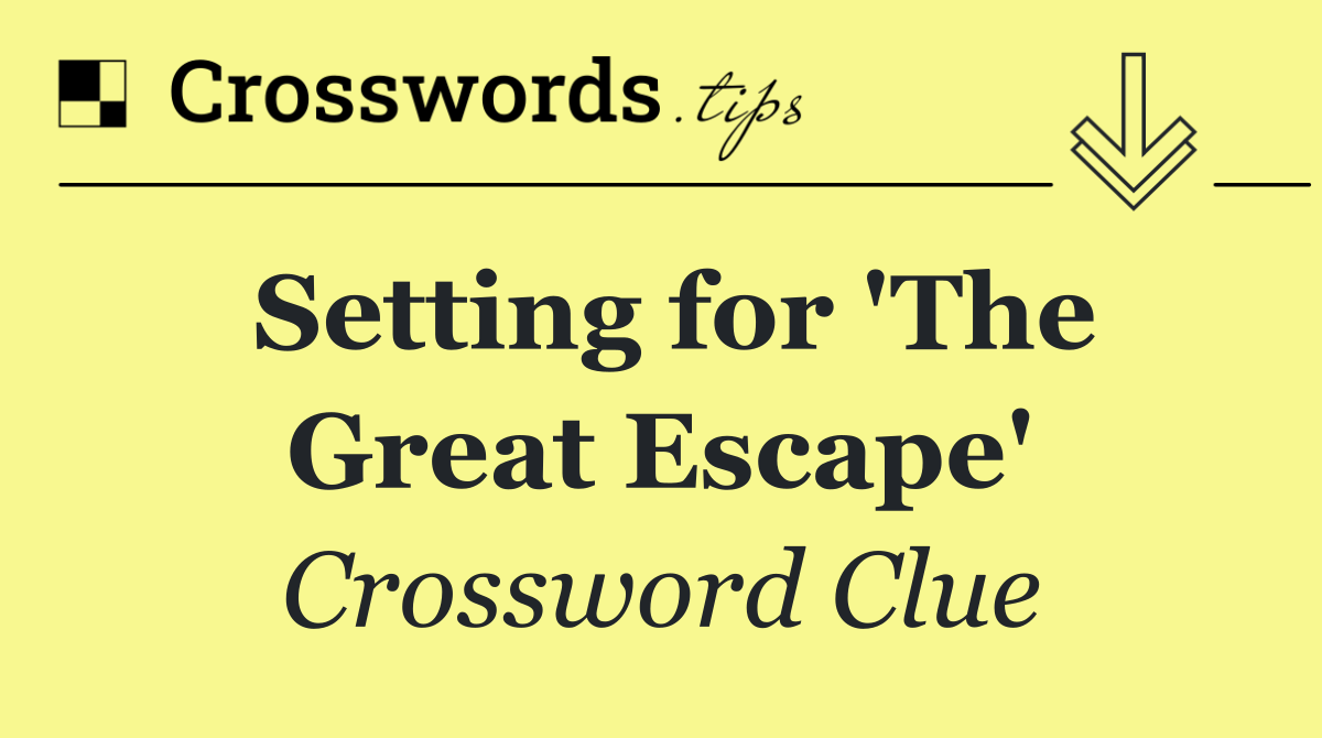 Setting for 'The Great Escape'