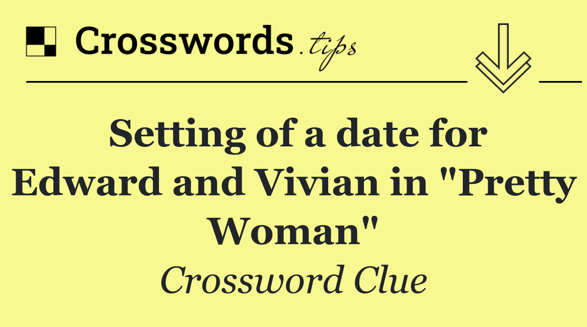 Setting of a date for Edward and Vivian in "Pretty Woman"