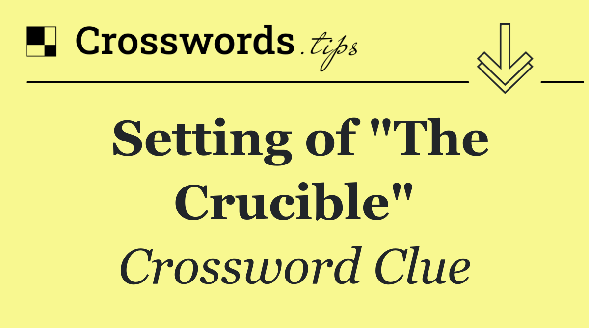 Setting of "The Crucible"