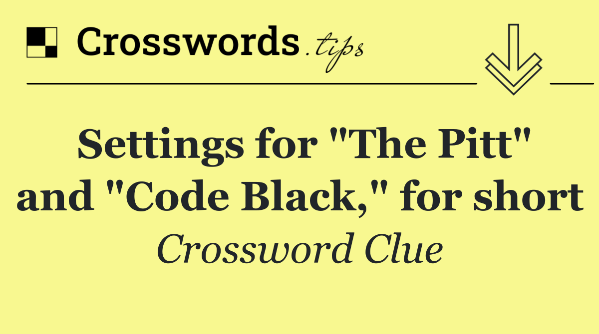 Settings for "The Pitt" and "Code Black," for short