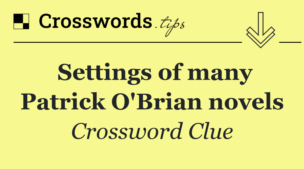Settings of many Patrick O'Brian novels