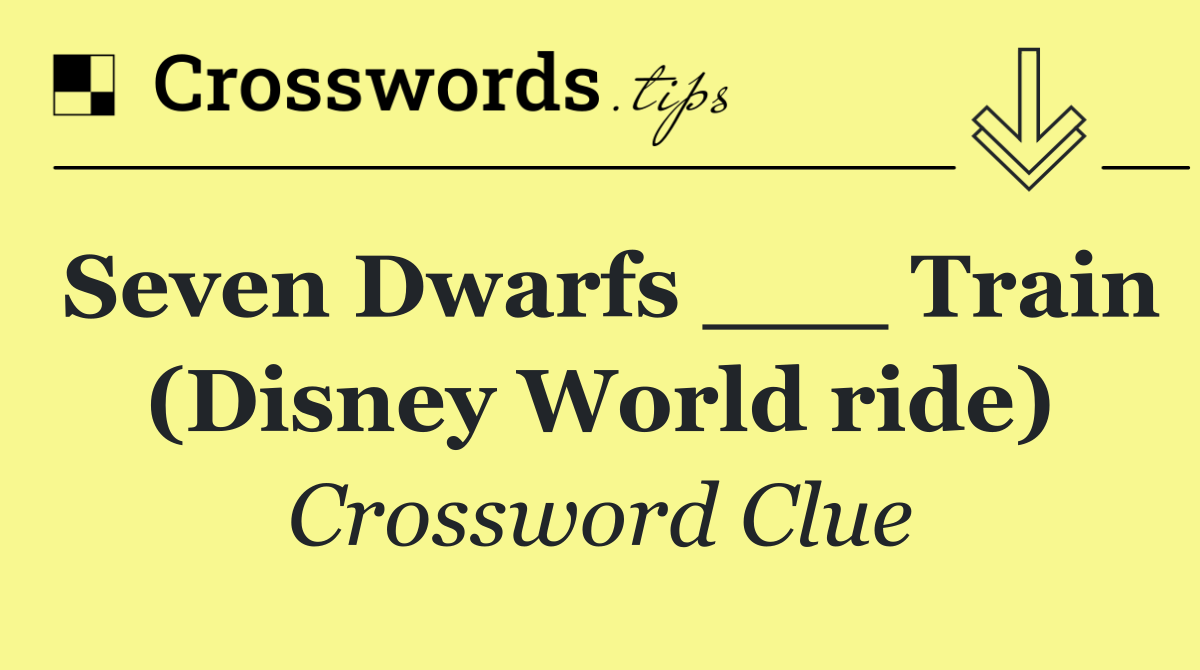 Seven Dwarfs ___ Train (Disney World ride)