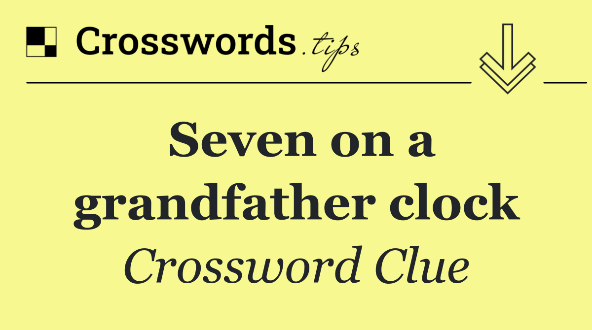 Seven on a grandfather clock