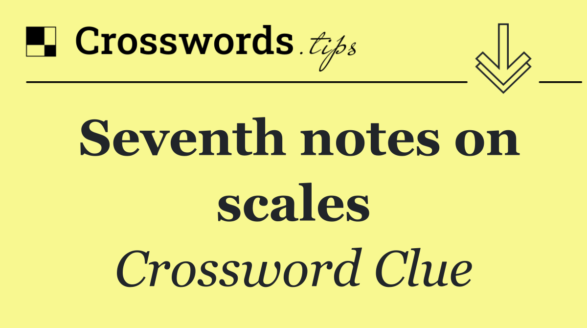 Seventh notes on scales