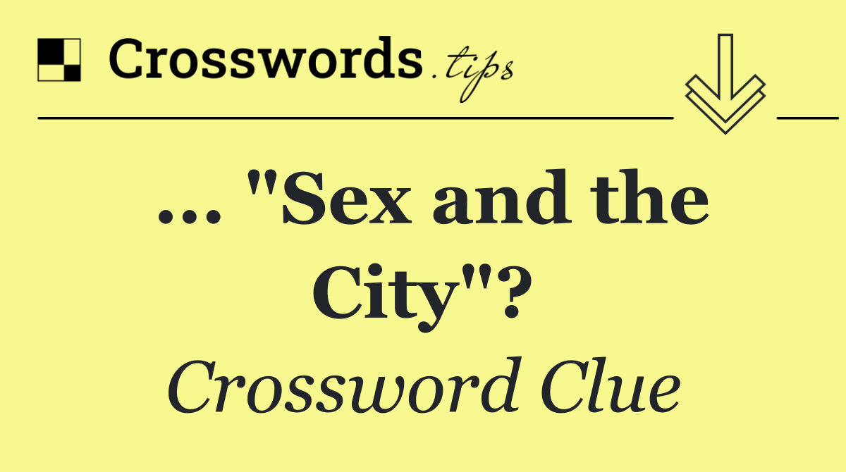 ... "Sex and the City"?