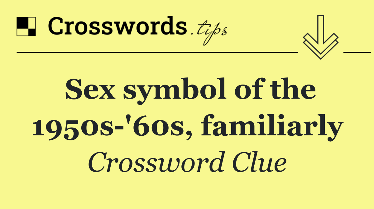 Sex symbol of the 1950s '60s, familiarly