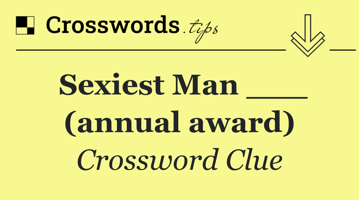 Sexiest Man ___ (annual award)