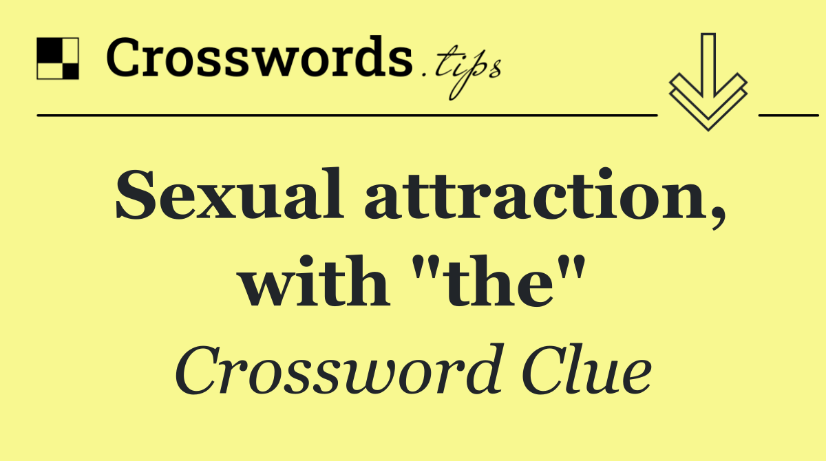 Sexual attraction, with "the"