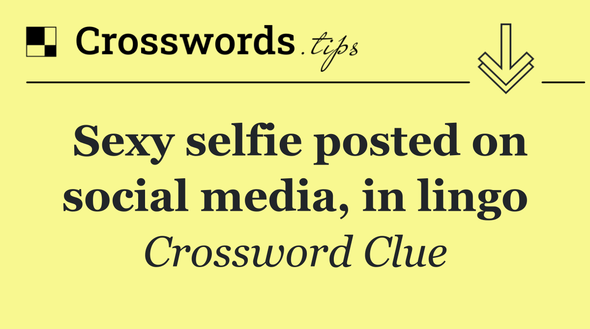 Sexy selfie posted on social media, in lingo