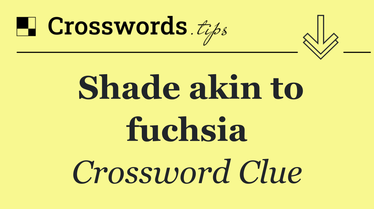 Shade akin to fuchsia