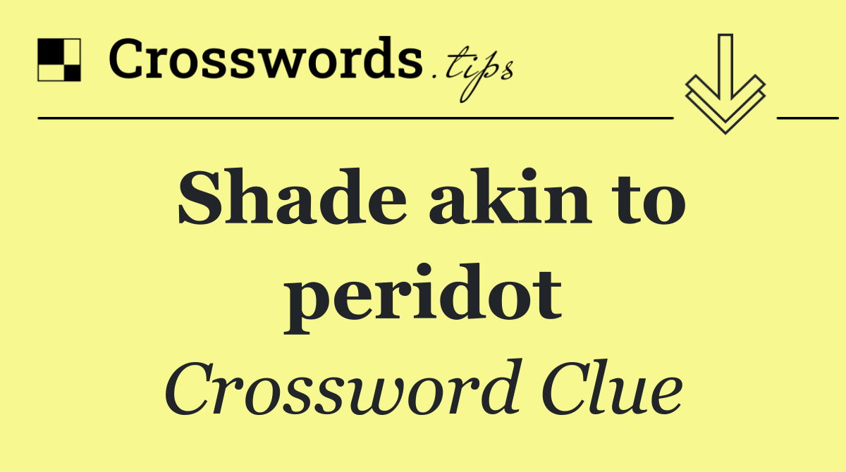 Shade akin to peridot