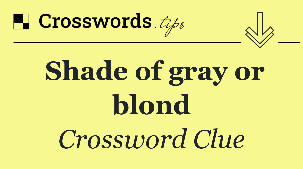 Shade of gray or blond