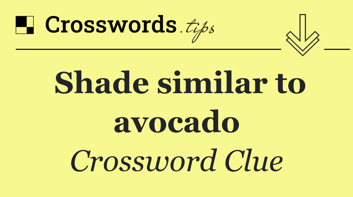 Shade similar to avocado
