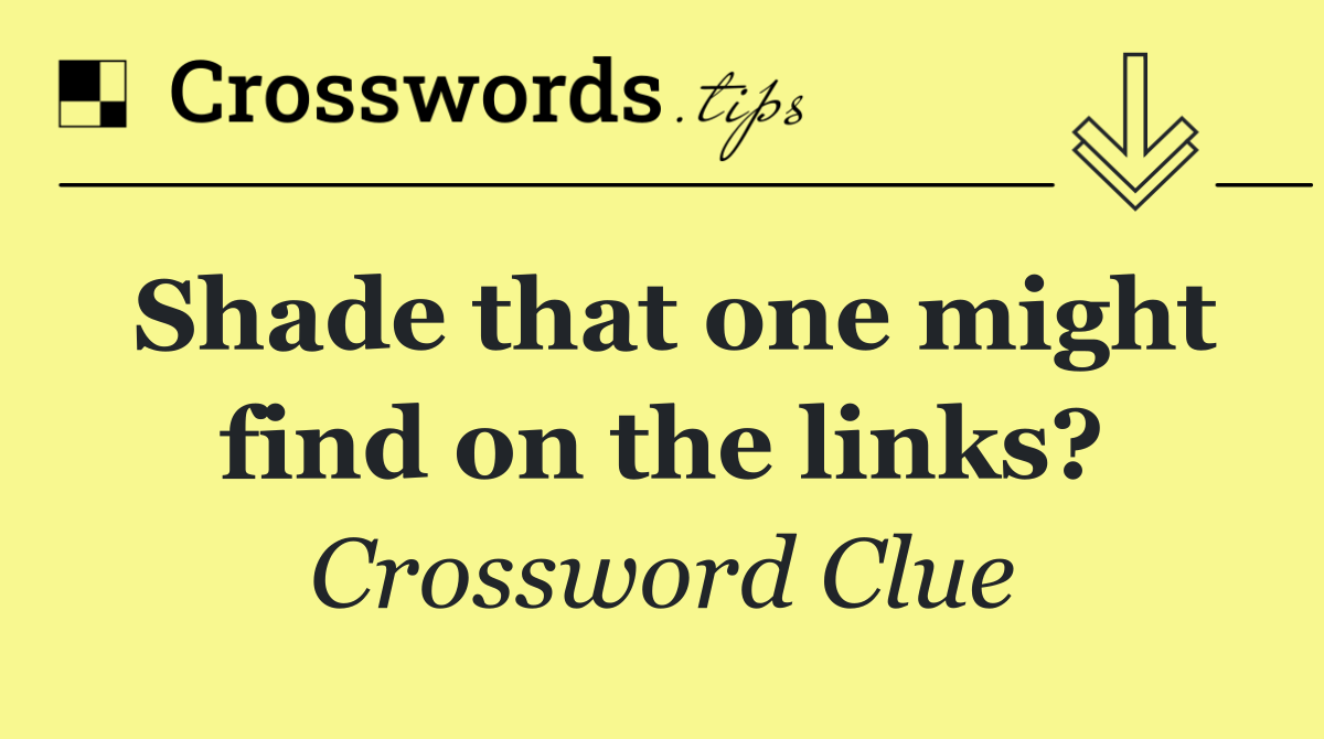 Shade that one might find on the links?