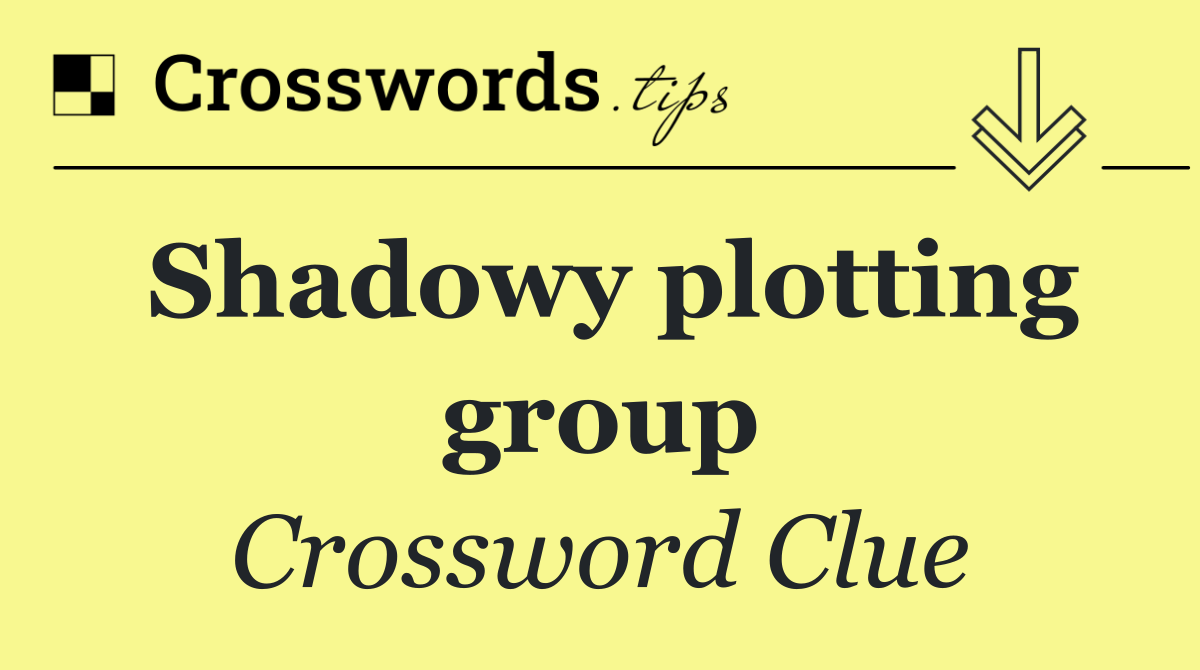 Shadowy plotting group