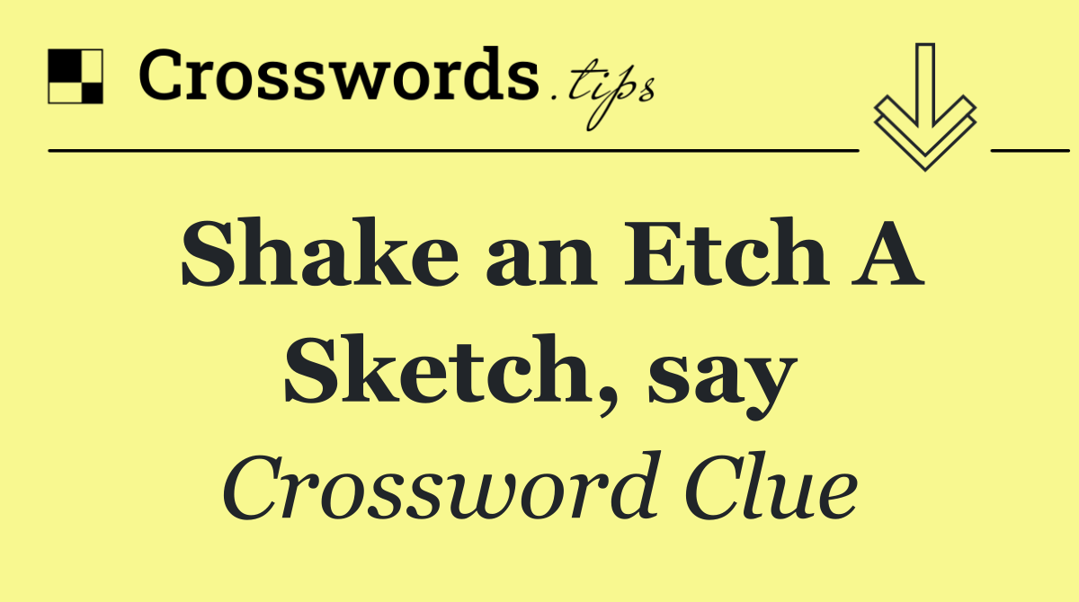 Shake an Etch A Sketch, say