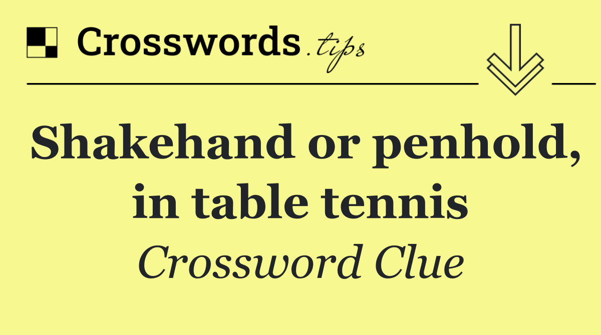 Shakehand or penhold, in table tennis