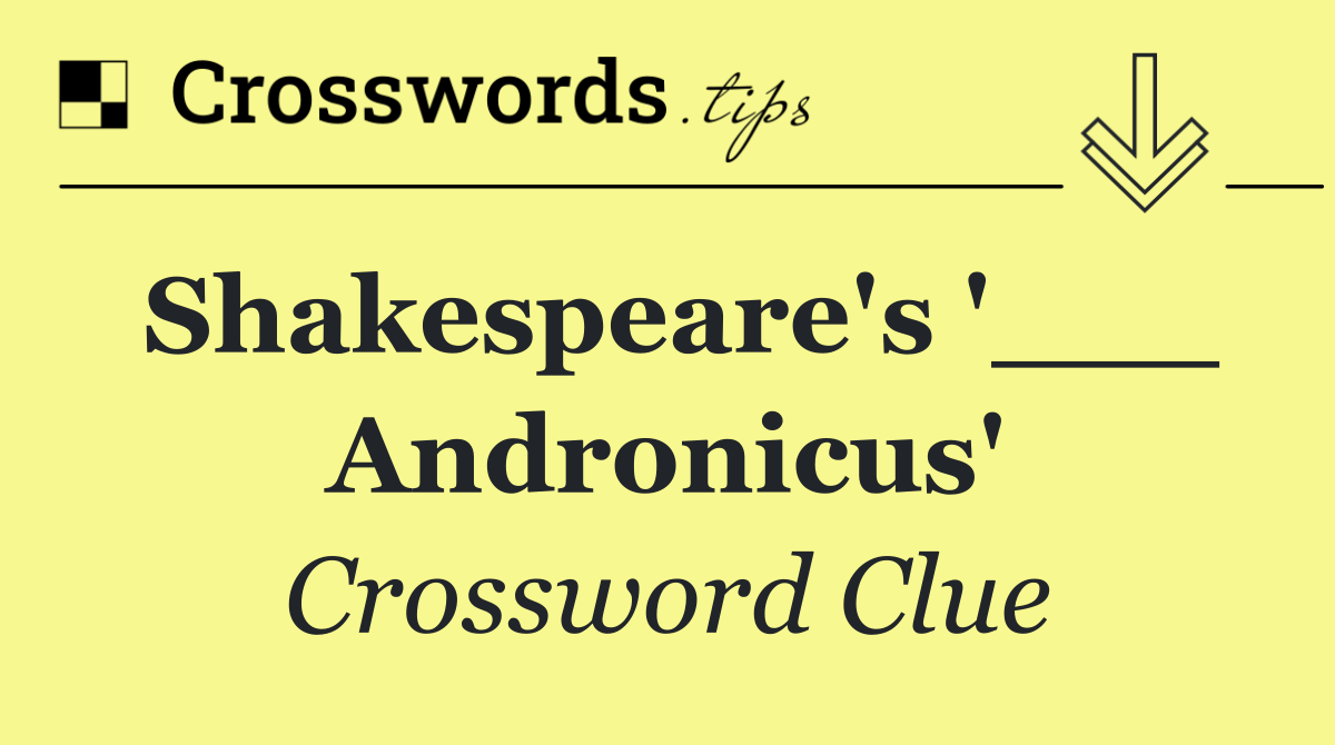Shakespeare's '___ Andronicus'