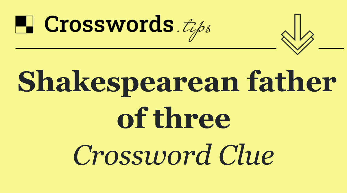 Shakespearean father of three