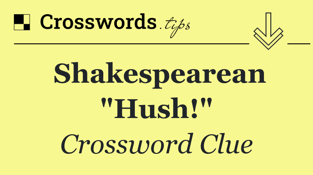 Shakespearean "Hush!"