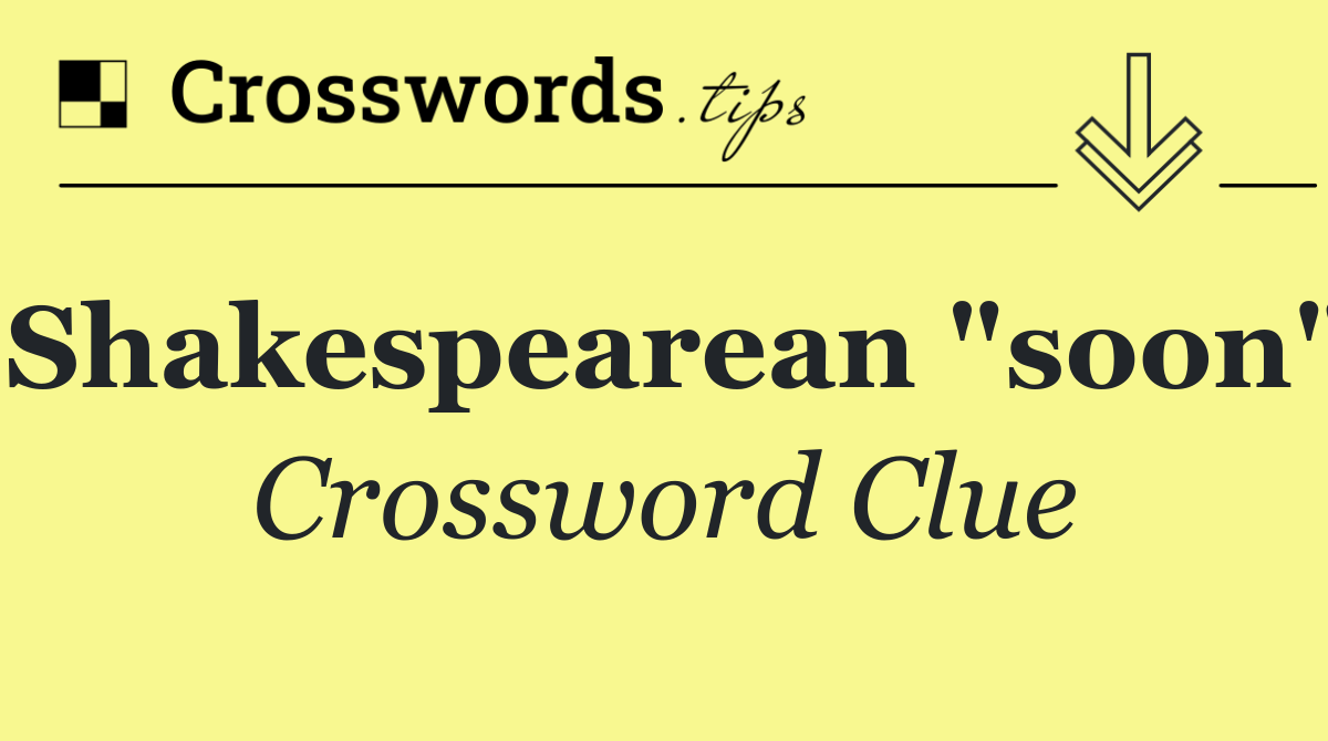 Shakespearean "soon"